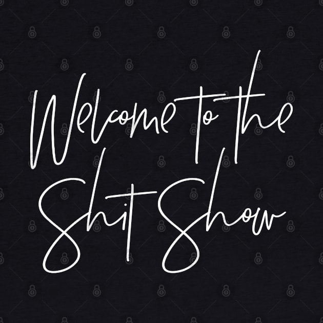 Welcome to the Shit Show by MadEDesigns